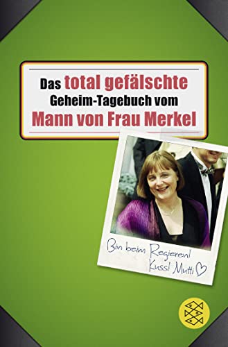 Das total gefälschte Geheim-Tagebuch vom Mann von Frau Merkel von FISCHERVERLAGE